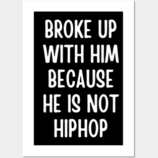 broke up with him because he is not hiphop - hip hop lover Posters and Art